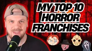 My Top 10 HORROR FRANCHISES!