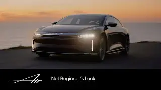 Not Beginner's Luck | Lucid Air | Lucid Motors