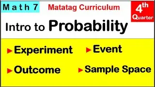 MATH 7 EXPERIMENT, OUTCOMES, SAMPLE SPACE, EVENTS Fourth quarter week 6 MATATAG CURRICULUM #grade7