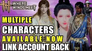 WHERE WINDS MEET: Multiple Characters Option Is HERE & LINK/BIND Account Is Back