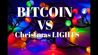 Bitcoin Energy vs. CHRISTMAS LIGHTS!