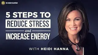 5 Steps To Reduce Stress and Increase Energy with Heidi Hanna