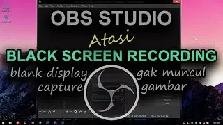 Cara Atasi Black Screen pada OBS STUDIO (Tidak Muncul Gambar di Display Capture).