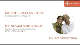 Patient Success Story: Lung Cancer Stage-3C | Dr. Shyam Singh Bisht | Medanta Gurugram