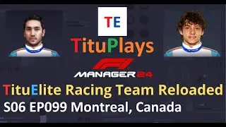 F1 Manager 24 TituElite Racing Team Reloaded | S06 EP099 Montreal, Canada