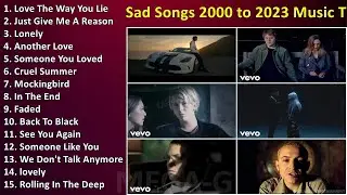 Sad Songs 2000 to 2023   Music That Makes You Cry 2000 to 2023 Playlist ~ Best English Sad Songs