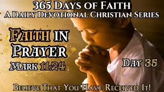 365 Days of Faith | Faith In Prayer - Believe You Have Received it  - Mark 11:24 | Daily Devotional