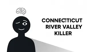 The Psychology Behind the Connecticut River Valley Killer
