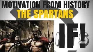 MOTIVATION FROM HISTORY - The Spartans `If!`