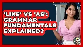 'Like' Vs 'As': Grammar Fundamentals Explained? - Lexicon Lounge