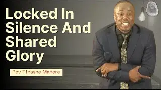 [TEXT]Locked In Silence And Shared Glory - Rev Tinashe Mahere