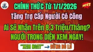 CHÍNH THỨC: Tăng Trợ Cấp Người Có Công Từ 1/1/2026 – Ai Sẽ Nhận Trên 8,3 Triệu/Tháng?