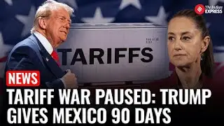Trump Pauses Tariff Hike on Mexico, Gives 90-Day Window for Trade Deal