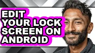 How to Edit Your Lock Screen on Android - Full Guide