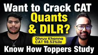 CAT Quants and DILR Strategy | Toppers Guide to Crack CAT Ft. Dhruv Khanna CAT 98.53%iler