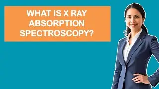 What Is X Ray Absorption Spectroscopy?