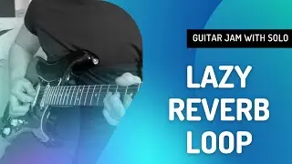 Lazy Guitar Loop with Reverb, Drums and Solo (Don't miss!)