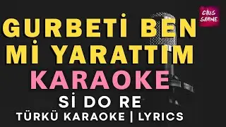 Gurbeti Ben Mi Yarattım – Türkü Karaoke | Altyapısı ve Sözleriyle (Lyrics) - Si Do Re