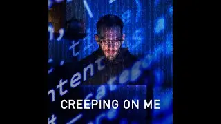 Creeping On Me
