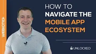 How to Navigate the Mobile App Ecosystem