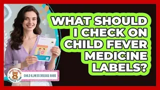 What Should I Check On Child Fever Medicine Labels?
