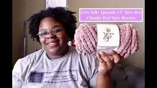 Let's Talk Episode 13: Yarn Bee Chunky Knit Yarn Review