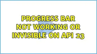 Progress bar not working or invisible on API 23