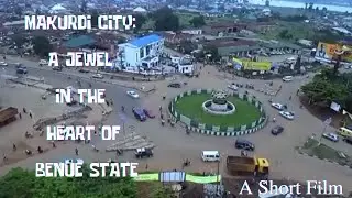 Makurdi City: A Jewel in the Heart of Benue State (A Short Film Documentary)