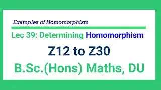 L 39 Determining Ring Homomorphism | Z12 to Z30 | Ring Theory | B Sc Hons Maths | DU