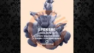 Spektre - Holdin U (Original Mix) [ORANGE RECORDINGS]