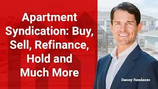 Apartment Syndication: Buy, Sell, Refinance, Hold and Much More