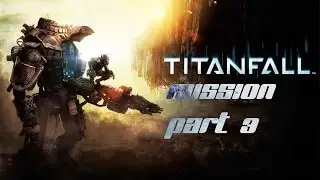 Titanfall PC Gameplay #3 Campaign mission 3 (The Odyssey)