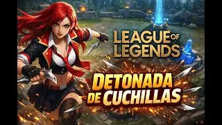 DETONADA DE CUCHILLAS!! KATARINA MAIN
