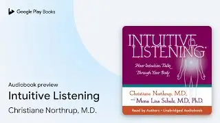 Intuitive Listening by Christiane Northrup, M.D. &middot; Audiobook preview