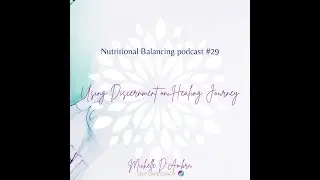 Using Discernment on Your Healing Journey | Nutritional Balancing Podcast #28