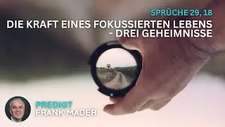 Die Kraft eines fokussierten Lebens - drei Geheimnisse | Frank Mader | 01.02.2026