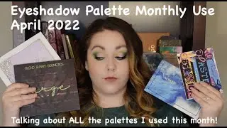 Monthly Palette Use // April 2022 // Eyeshadow Palettes