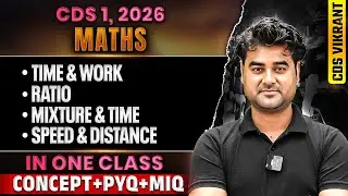 CDS 2026 Maths: Complete Time & Work, Ratio, Mixture & Time, Speed & Distance for CDS 1 2026 Exam
