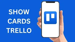 How To Show the Cards In Trello