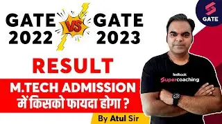 GATE 2023 Result vs. GATE 2022 Result | GATE 2023 Counselling after Result | By Atul Sir