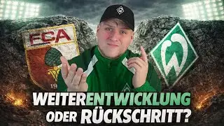 Weiterentwicklung? Oder doch eher ein RÜCKSCHRITT! / Augsburg - Werder Der Tag danach