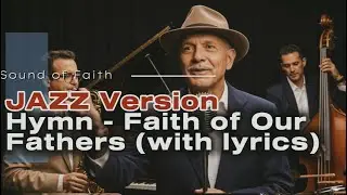 Faith of Our Fathers | Jazz Gospel Hymn with Lyrics