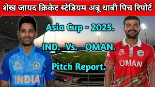 Asia Cup - 2025- India Vs. Oman. T20- Seikh Zayed cricket stadium Abu Dhabi Pitch Report. 
