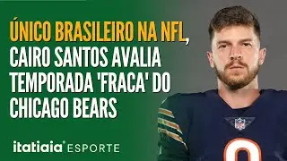 &Uacute;NICO BRASILEIRO NA NFL, CAIRO SANTOS AVALIA TEMPORADA 'FRACA' DO CHICAGO BEARS E SUCESSO DE RIVAIS