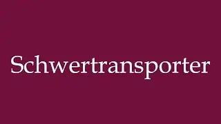 How to Pronounce ''Schwertransporter'' (Heavy transport truck) Correctly in German