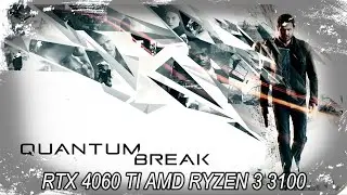 Quantum Break 1440p, 1080p | RTX 4060 Ti ventus 2x | AMD RYZEN 3 3100 | ultra setting 60 fps working