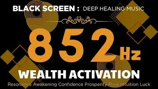 852Hz WEALTH ACTIVATION 💰 Resonance Awakening Confidence Prosperity Flow Intuition Luck And Alignmen