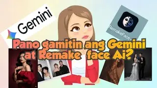 Pano gamitin ang Gemini at Remake face Ai?