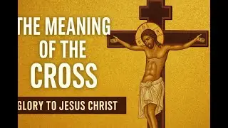 Exaltation of the Holy Cross (14 September): The Meaning of the Cross