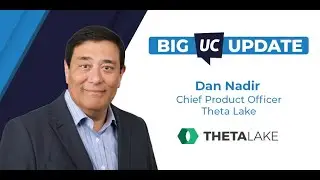 BIG UC Update - Inside Theta Lake's AI Compliance Innovation with Dan Nadir